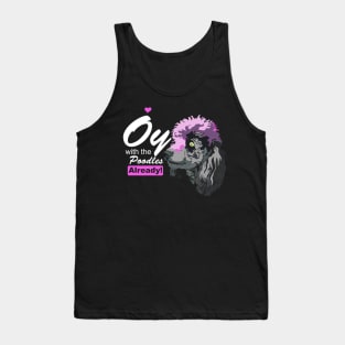 oy with the poodles already! Tank Top